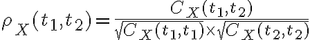 $\rho_X(t_1,t_2)=\frac{C_X(t_1,t_2)}{\sqrt{C_X(t_1,t_1)}\times\sqrt{C_X(t_2,t_2)}}$